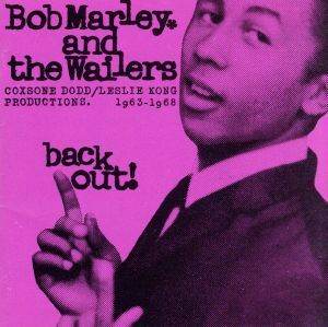 バック・アウト！～コクスン・ドッド&レスリー・コング・プロダクションズ1963～6/ボブ・マーリー&ザ・ウェイ