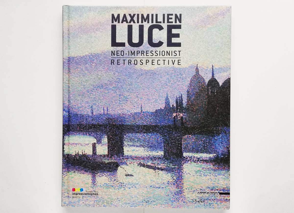 Maximilien Luce　Neo-impressionist Retrospective　マクシミリアン・リュス 新印象派 マクシミリアン・リュース