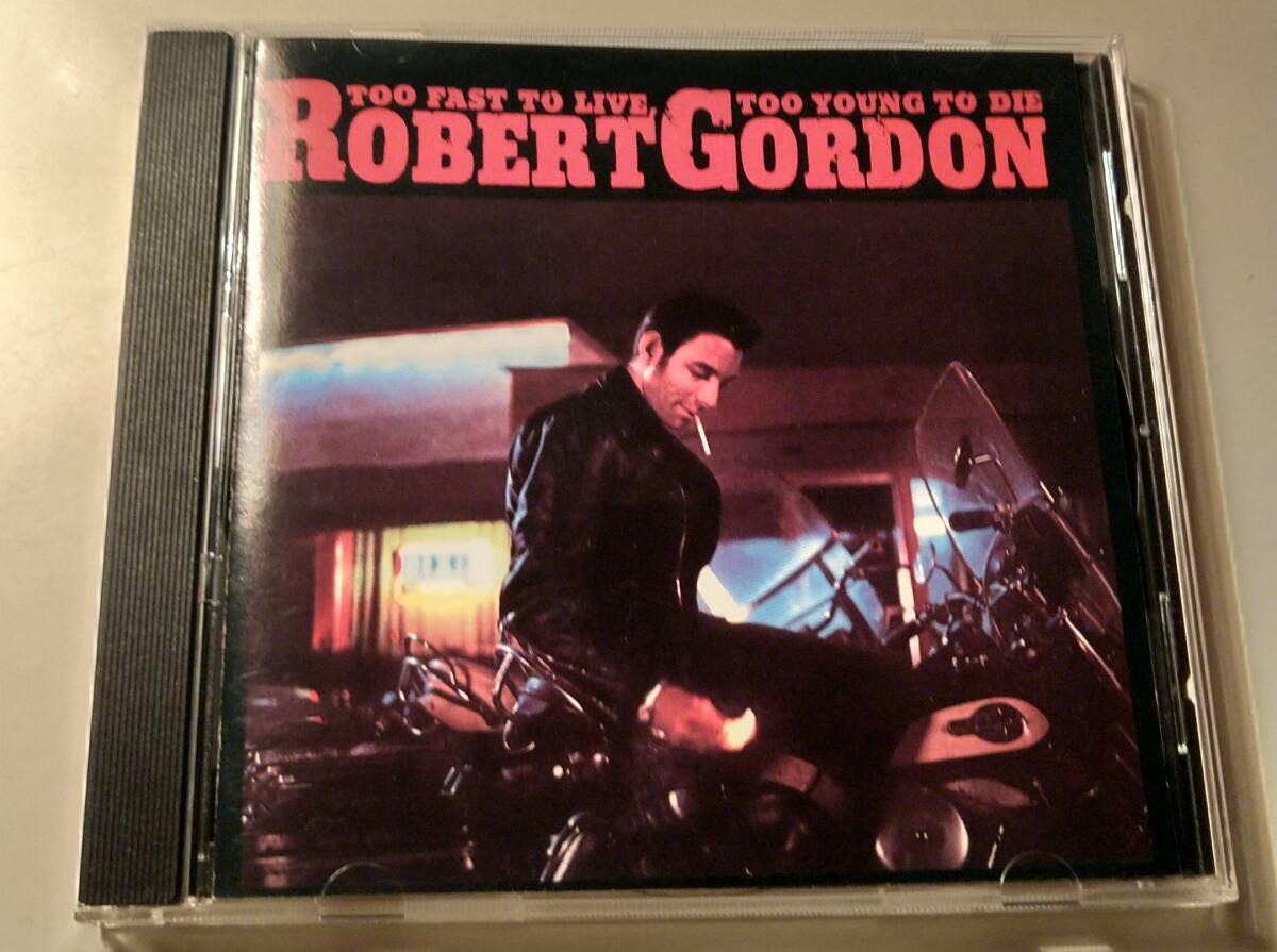 激レアCD盤!ROBERT GORDON/TOO FAST TO LIVE TOO YOUNG TO DIE ROCKABILLY ロカビリー　ロバートゴードン　JOHNNY BURNETTE _画像1