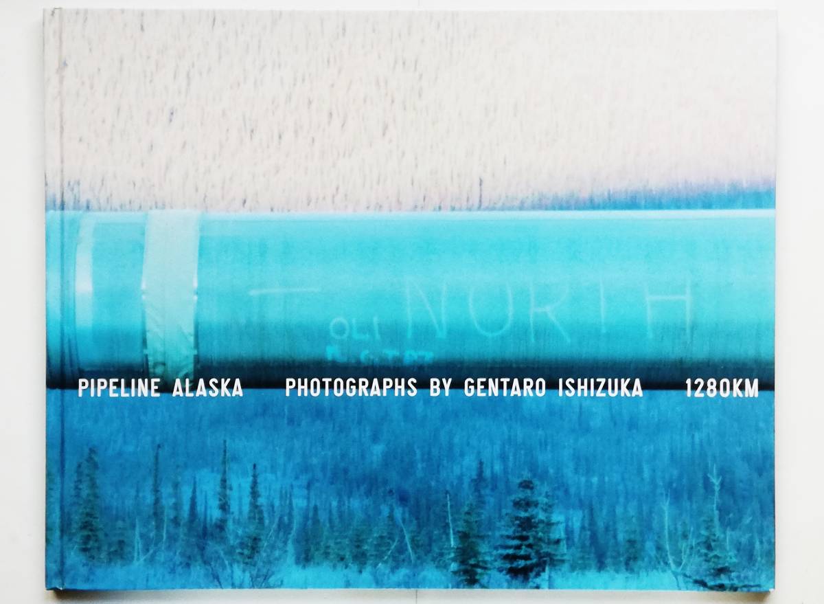 石塚元太良 / PIPELINE ALASKA　パイプライン アラスカ Gentaro Ishizuka _画像1