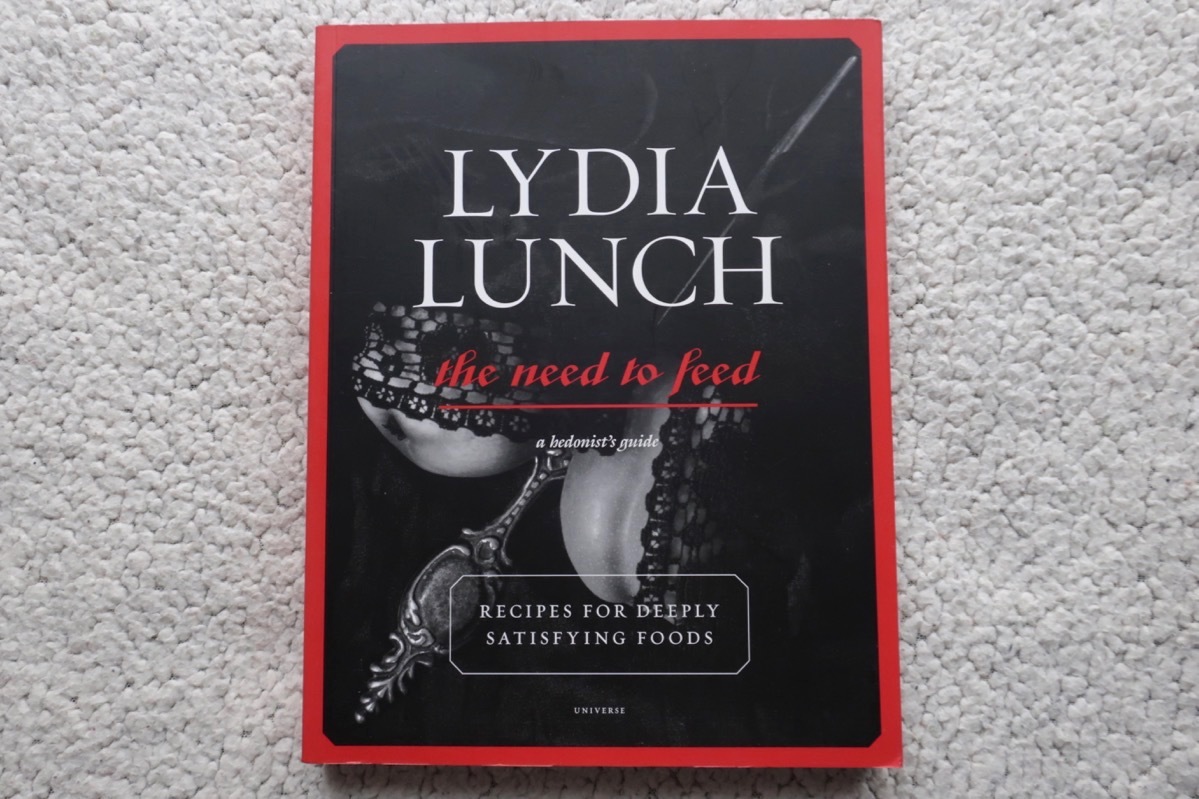 Lydia Lunch The Need to Feed :a hedonist\'s guide Recipes for Deeply Satisfying Foodslitia* lunch foreign book 