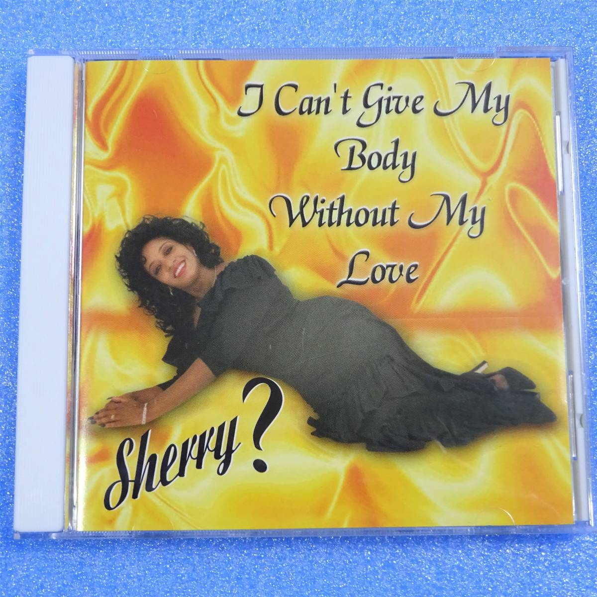 CD　SHERRY ? / I CAN’T GIVE MY BODY WITHOUT MY LOVE　US盤 2001年　ソウル ブルース ファンク_画像1