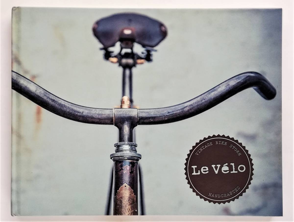 中古 買取 Le Velo Handcrafted Vintage Bikes Restauration Accessoires 自転車 ヴィンテージ パーツ ビンテージ 写真集 在庫有即納 Www Coldwellbankersamara Com