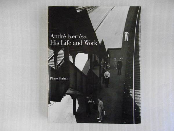 洋書写真集　Andre Kertesz　/　His Life and Work　Pierre Borham　ソフトカバー　ケルテース・アンドル