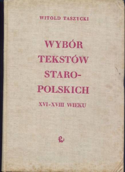 Wybor tekstow staropolskich XVI-XVIII wieku / Witold Taszycki(ポーランド語)
