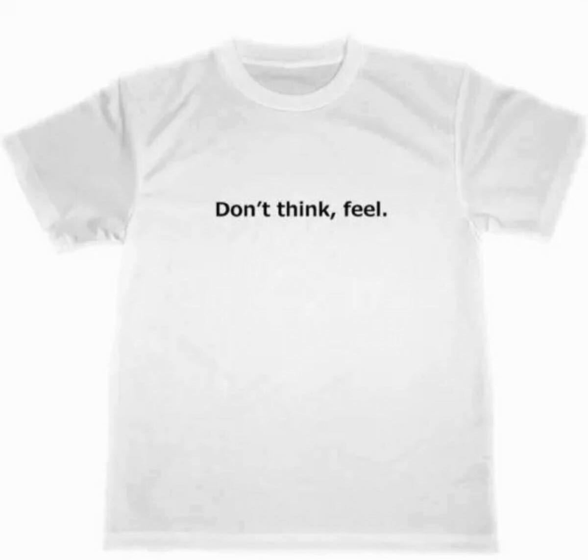 DON`T　THINK　FEEL　ドライ　Tシャツ　名言　