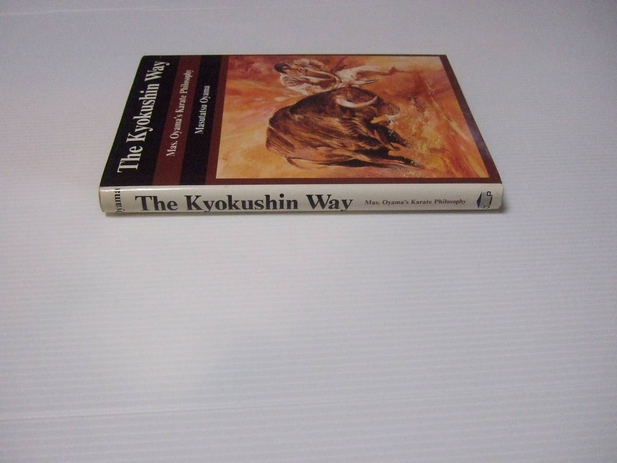 The Kyokushin Way: Mas Oyama's Karate Philosophy 大山倍達 The Kyokushin Way: Mas Oyama's Karate Philosophy 大山倍達