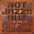 NOT JAZZ!! BUT PE’Z!!!～10TH ANNIVERSARY TRIBUTE TO PE’Z～ （オムニバス）_画像1