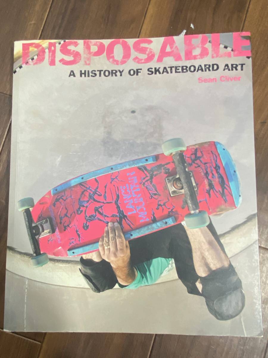 Sean Cliver Disposable a History of Skateboard Art 2004年初版 Marc McKee Jim Phillips GONZ Ed Templeton Steve Caballero Pushead _画像1