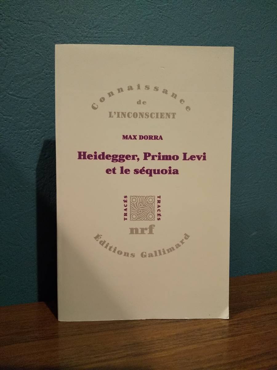 〈洋書〉Heidegger, Primo Levi et le squoia: La double inconscience ハイデガー、プリモ・レヴィとセコイア ： 二重の無意識 Max Dorra