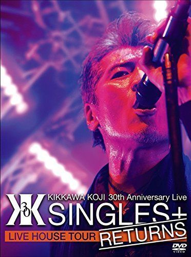 KIKKAWA KOJI 30th Anniversary Live “SINGLES+ RETURNS” DVD