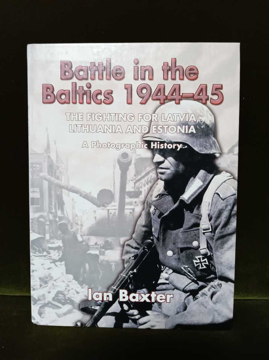 第一ネット the Traveling of Ian BaxterBattle The in the Baltics 1944-45: The  Sisterhood Fighting Pants for Latvia, Lithuania and Estonia, a Photographic  History ミリタリー 戦車