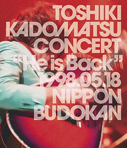 TOSHIKI KADOMATSU CONCERT “He is Back" 1998.05.18 日本武道館(初回生産限定盤)