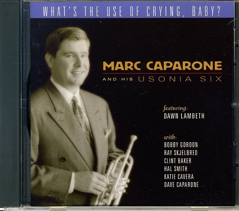 MARC CAPARONE / WHAT'S THE USE OF CRYING BABY Dawn Lambeth(vo) Ray Skjelbred(p) Katie Cavera(g) Hal Smith(ds)_画像1