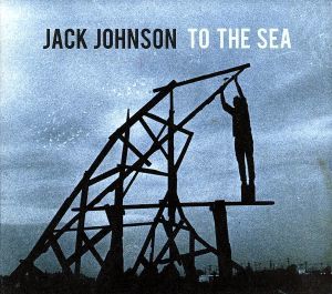 【輸入盤】Ｔｏ　ｔｈｅ　Ｓｅａ／ジャック・ジョンソン_画像1