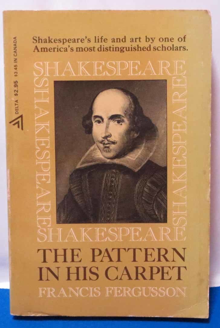 SHAKESPEARE THE PATTERN IN HIS CARPET/ F. FERGUSSON*A DELTA BOOK