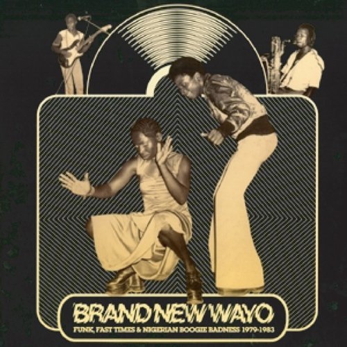 Brand New Wayo: Funk Fast Times and Nigerian Boogie Bad