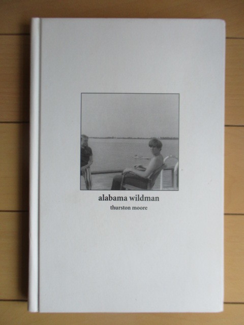 Thurston Moore サーストン・ムーア　「Alabama Wildman」　Water Row Press　2000年　洋書　 Sonic Youth　ソニックユース