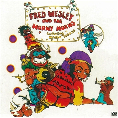 Fred Wesley & The Horny Horns// A Blow For Me, A Toot To You / Say Blow By Blow Backwards★フレッド・ウェズリー_画像1