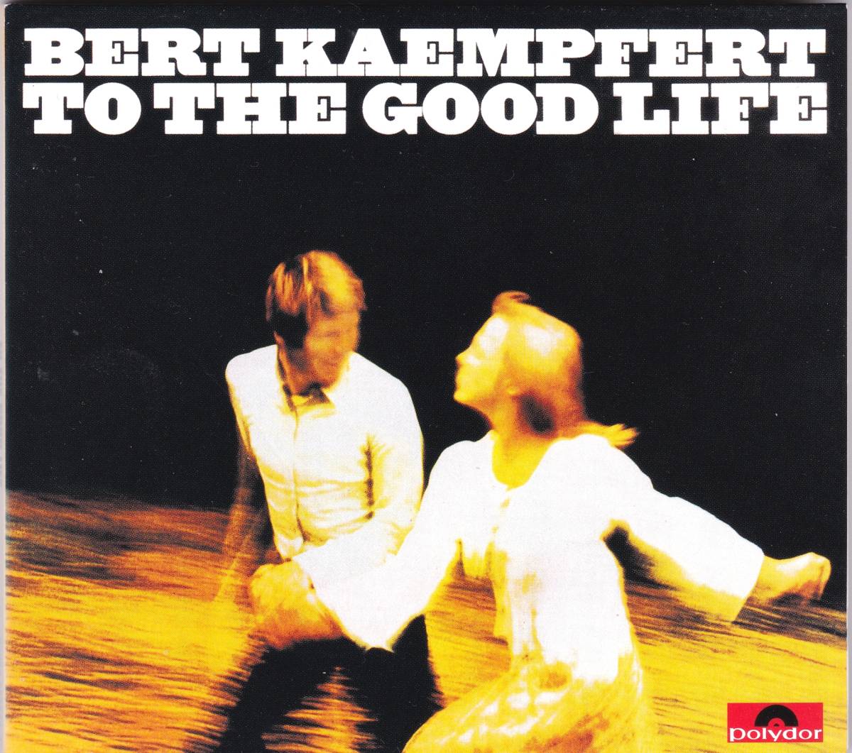 ☆BERT KAEMPFERT(ベルト・ケンプフェルト)/To The Good Life◆73年発表の名著『イージー・リスニング』掲載の超大名盤◇初CD化＆廃盤レア_画像1