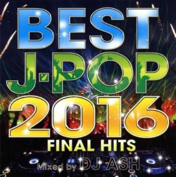 BEST J-POP 2016 FINAL HITS Mixed by DJ ASH 中古 CD_画像1