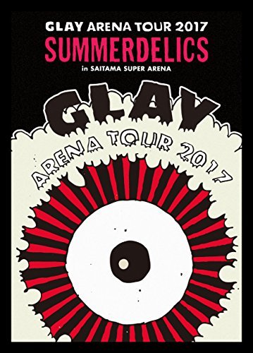 GLAY ARENA TOUR 2017 “SUMMERDELICS” in SAITAMA SUPER ARENA(DVD)　(shin