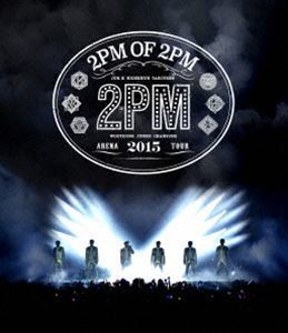 洋楽 [Blu-Ray]2PM ARENA TOUR 2015 2PM OF 2PM 2PM