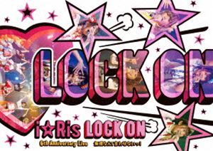 [Blu-Ray]『i☆Ris 6th Anniversary Live～Lock on（白抜きハート記号）無理なんて言わせないっ!～』（通常版） i☆Ris