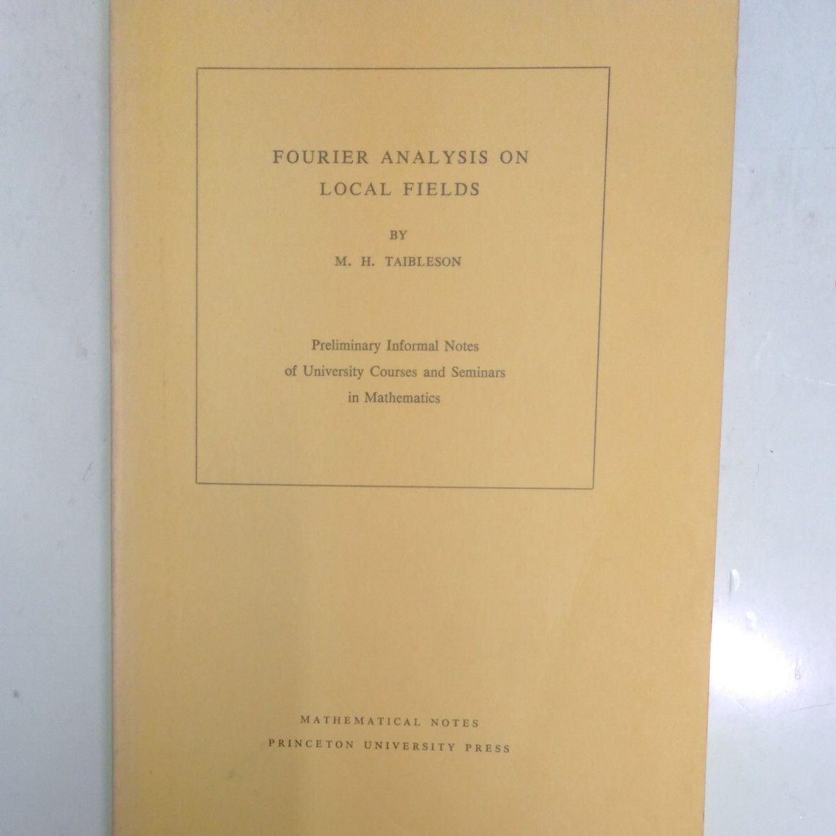 FOURIER ANALYSIS ON LOCAL FIELDS   BY M. H. TAIBLESON