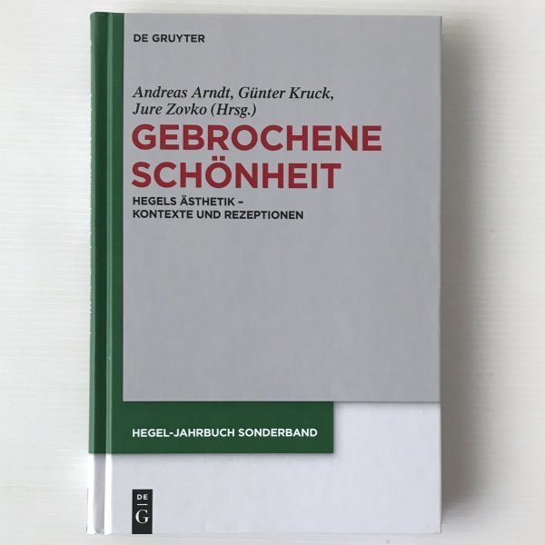 Gebrochene Schoenheit : Hegels Aesthetik - Kontexte und Rezeptionen ＜ Hegel-Forschungen＞