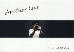 ＴＡＫＵＹＡ∞写真集　Ａｎｏｔｈｅｒ　Ｌｉｖｅ／ＴＡＫＵＹＡ∞(著者)_画像1