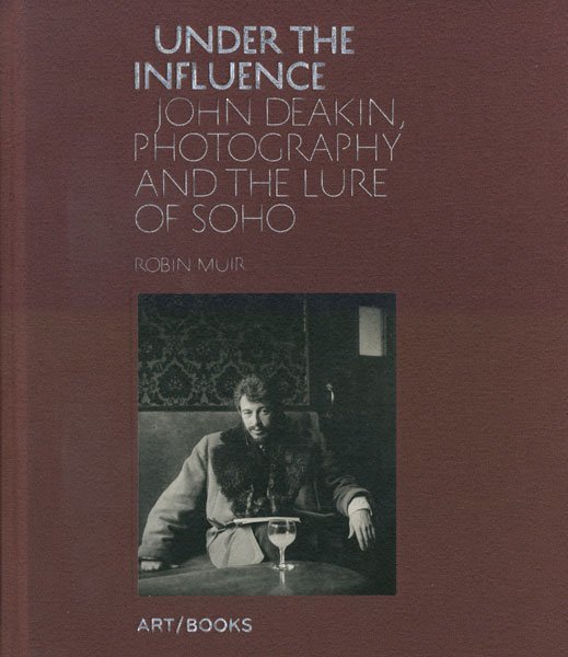 アート写真 Under the Influence John Deakin, Photography and the Lure of Soho