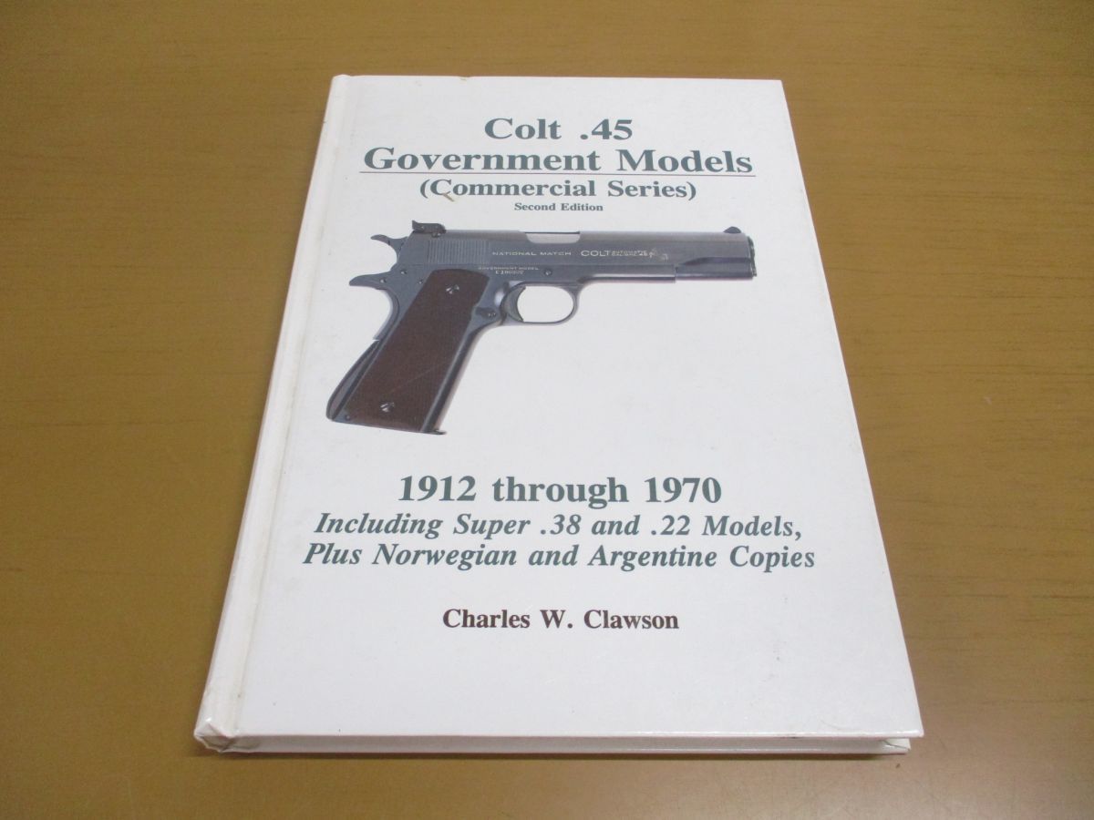▲01)Colt .45 Government Models/Commercial Series/第2版/Charles W. Clawson/Clawson Publications/洋書/コルト45/ガバメント モデル_画像1