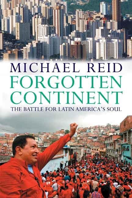 [A12140938]Forgotten Continent: The Battle for Latin America\'s Soul Reid, M