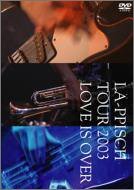 LA-PPISCH TOUR2003“ラブ イズ オーヴァー” [DVD]　(shin_画像1