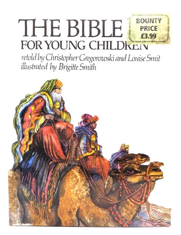 The Bible for Young Children/ Christopher Gregorowski, Louise Smit ( work ), Brigitte Smith ( illustration ) /Tafelberg Publishers Ltd.