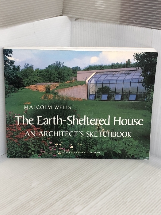 その他 The Earth-Sheltered House: An Architect's Sketchbook (Real Goods Solar Living Book) Chelsea Green Pub Co Wells, Malcolm - その他 その他 The Earth-Sheltered House: An Architect's Sketchbook (Real Goods Solar Living Book) Chelsea Green Pub Co Wells, Malcolm - その他