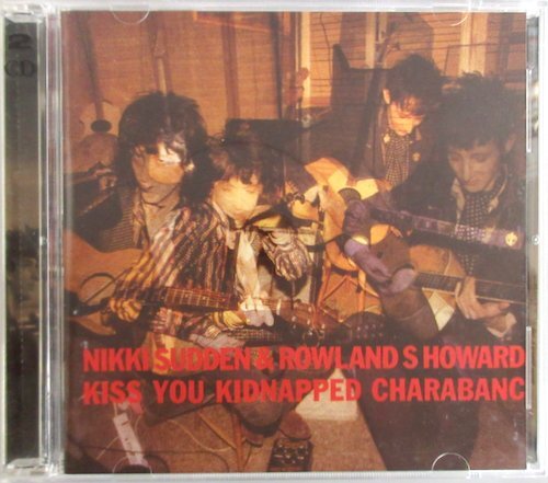 NIKKI SUDDEN & ROWLAND S HOWARD / KISS YOU KIDNAPPED CHARABANC / SC57 輸入盤 2枚組［ニッキ・サドゥン、SWELL MAPS、JACOBITES］の画像1