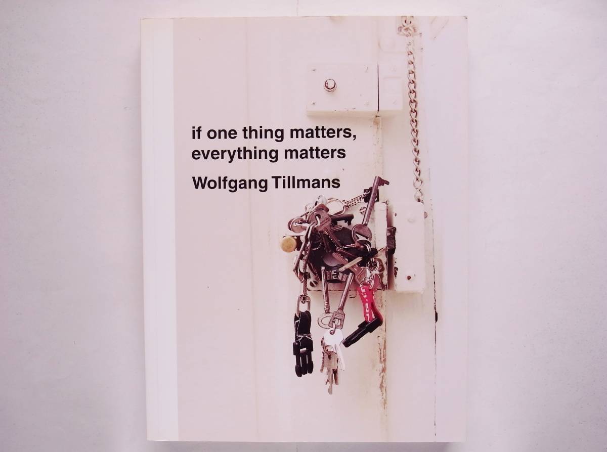 ヴォルフガング・ティルマンス Wolfgang Tillmans / if one thing matters, everything matters_画像1