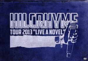 ＨＩＬＣＲＨＹＭＥ　ＴＯＵＲ　２０１３“ＬＩＶＥ　Ａ　ＮＯＶＥＬ”／Ｈｉｌｃｒｈｙｍｅ_画像1