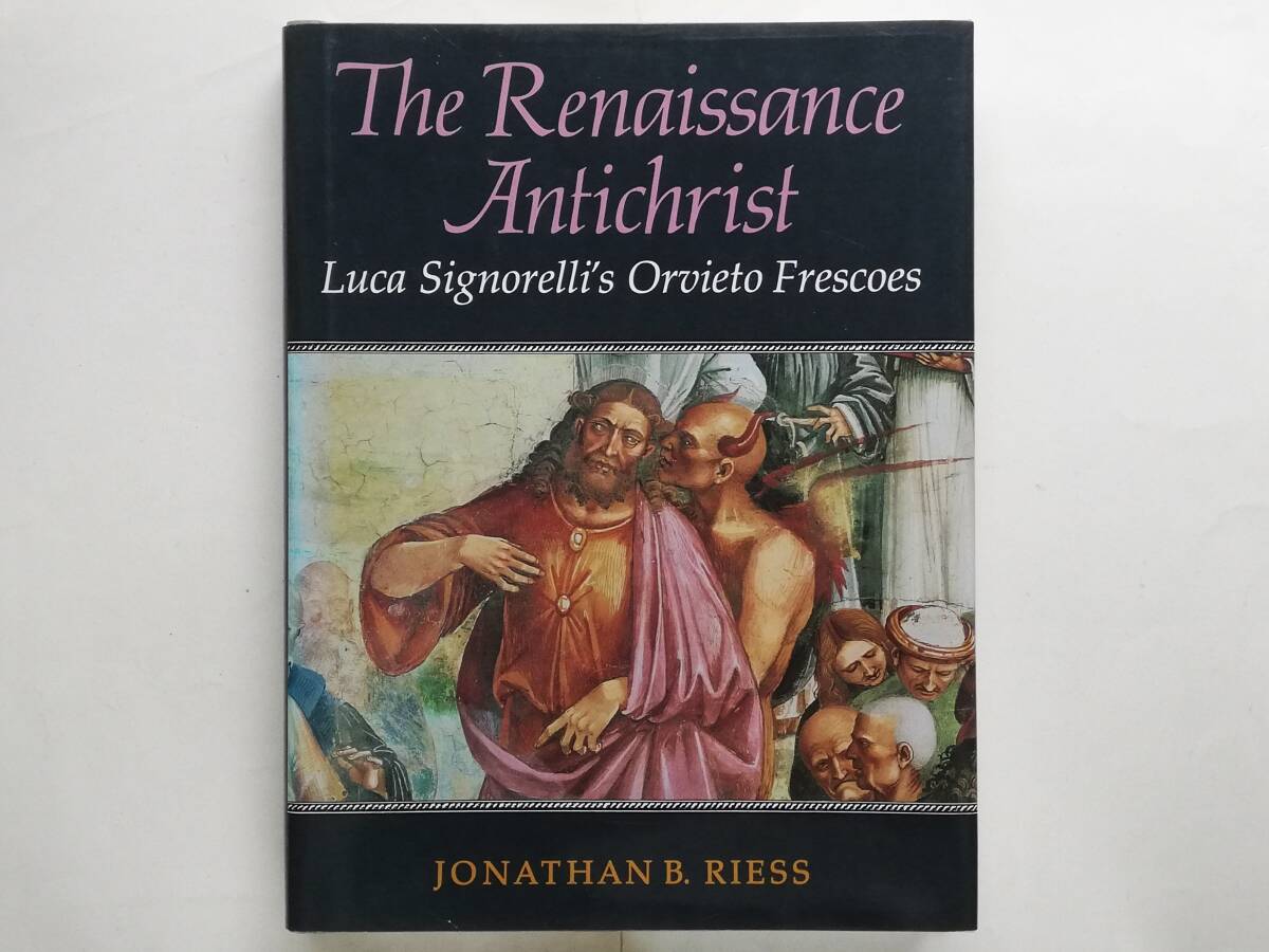 Jonathan B. Riess / The Renaissance Antichrist　Luca Signorelli’s Orvieto Frescoes　シニョレッリ オルヴィエート大聖堂 フレスコ画_画像1