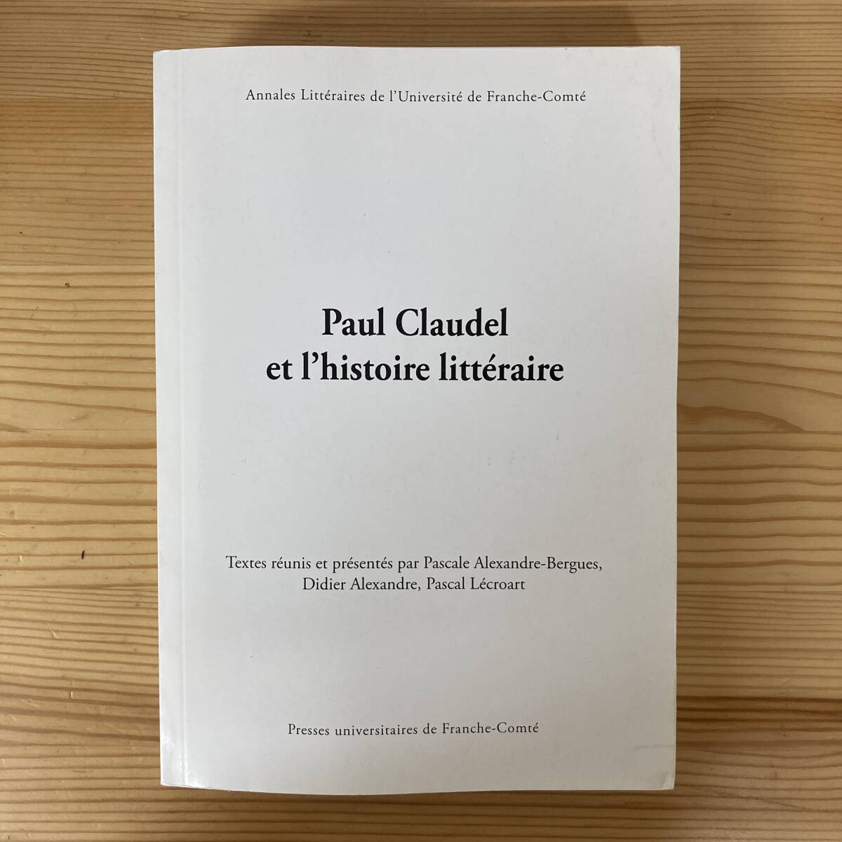 【仏語洋書】Paul Claudel et l’histoire litteraire / P.Alexandre-Bergues, D.Alexandre, P.Lecroart（編）【ポール・クローデル】_画像1