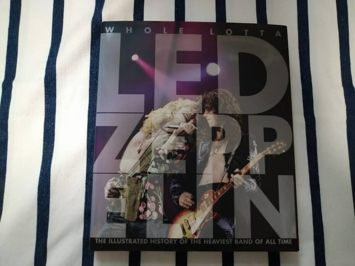WHOLE LOTTA LED ZEPPELIN THE ILLUSTRATED HISTORY OF THE HEAVIEST BAND OF ALL TIME レッド・ツェッペリン　写真集