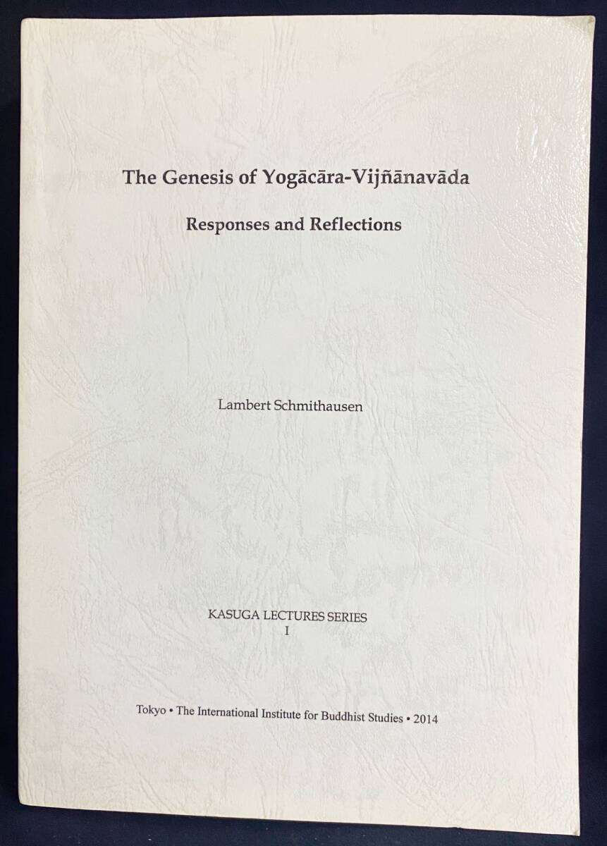 The Genesis of Yogacara-Vijnanavada【唯識瑜伽行派の起源】ランベルト・シュミットハウゼン=著 国際仏教学大学院大学 ●阿頼耶識