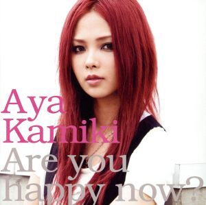 Are you happy now？/上木彩矢