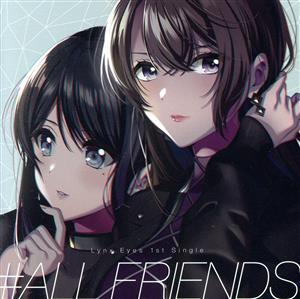 D4DJ:#ALL FRIENDS(生産限定盤)(Blu-ray Disc付)/Lynx Eyes
