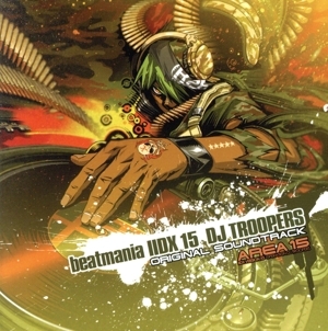 beatmania IIDX 15 DJ TROOPERS ORIGINAL SOUNDTRACK/(ゲーム・ミュージック),DJ YOSHITAKA,L.E.D.-G,DJ Mass MAD Izm