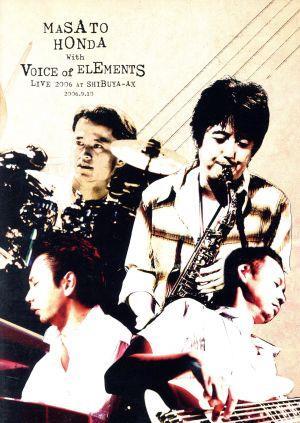 MASATO HONDA with VOICE of ELEMENTS LIVE 2006 at SHIBUYA-AX/本田雅人