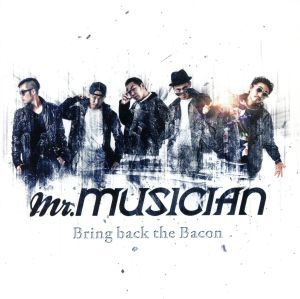 Bring back the bacon/Mr.MUSICIAN