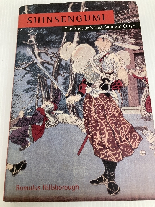 日本史 Shinsengumi: The Shogun's Last Samurai Corps Tuttle Publishing Hillsborough, Romulus